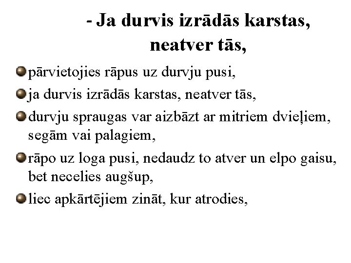 - Ja durvis izrādās karstas, neatver tās, pārvietojies rāpus uz durvju pusi, ja durvis