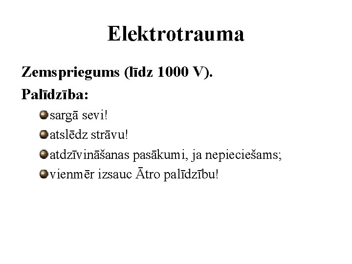 Elektrotrauma Zemspriegums (līdz 1000 V). Palīdzība: sargā sevi! atslēdz strāvu! atdzīvināšanas pasākumi, ja nepieciešams;