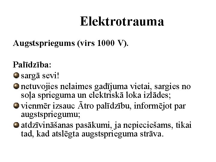 Elektrotrauma Augstspriegums (virs 1000 V). Palīdzība: sargā sevi! netuvojies nelaimes gadījuma vietai, sargies no