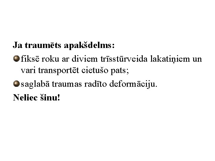 Ja traumēts apakšdelms: fiksē roku ar diviem trīsstūrveida lakatiņiem un vari transportēt cietušo pats;