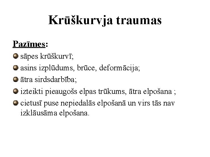 Krūškurvja traumas Pazīmes: sāpes krūškurvī; asins izplūdums, brūce, deformācija; ātra sirdsdarbība; izteikti pieaugošs elpas