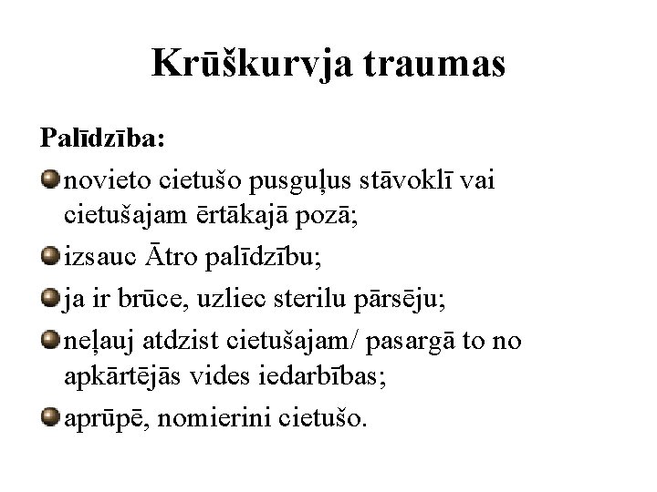 Krūškurvja traumas Palīdzība: novieto cietušo pusguļus stāvoklī vai cietušajam ērtākajā pozā; izsauc Ātro palīdzību;