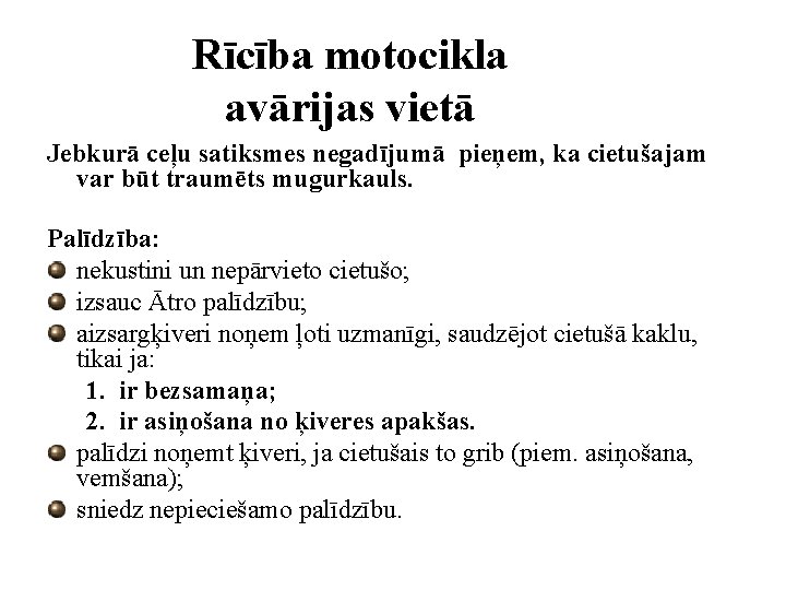 Rīcība motocikla avārijas vietā Jebkurā ceļu satiksmes negadījumā pieņem, ka cietušajam var būt traumēts