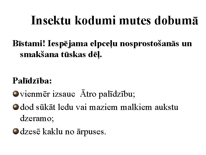 Insektu kodumi mutes dobumā Bīstami! Iespējama elpceļu nosprostošanās un smakšana tūskas dēļ. Palīdzība: vienmēr