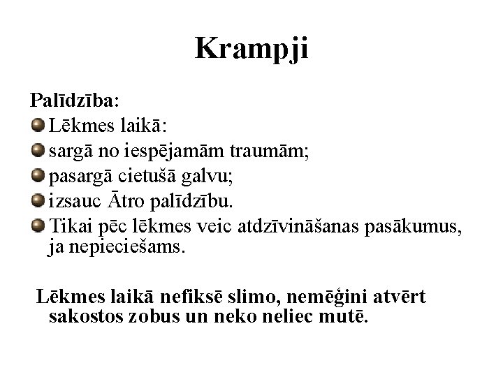 Krampji Palīdzība: Lēkmes laikā: sargā no iespējamām traumām; pasargā cietušā galvu; izsauc Ātro palīdzību.