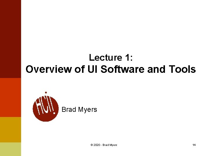 Lecture 1: Overview of UI Software and Tools Brad Myers © 2020 - Brad