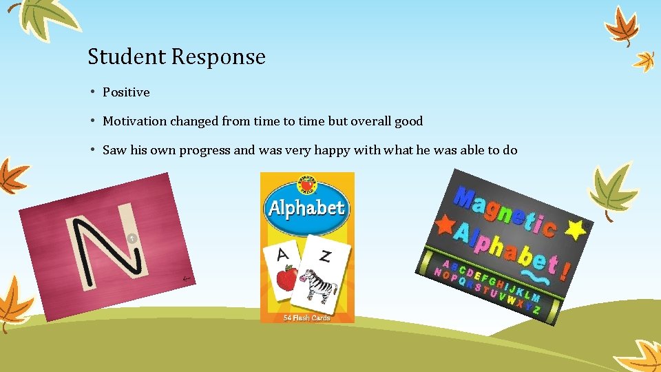 Student Response • Positive • Motivation changed from time to time but overall good