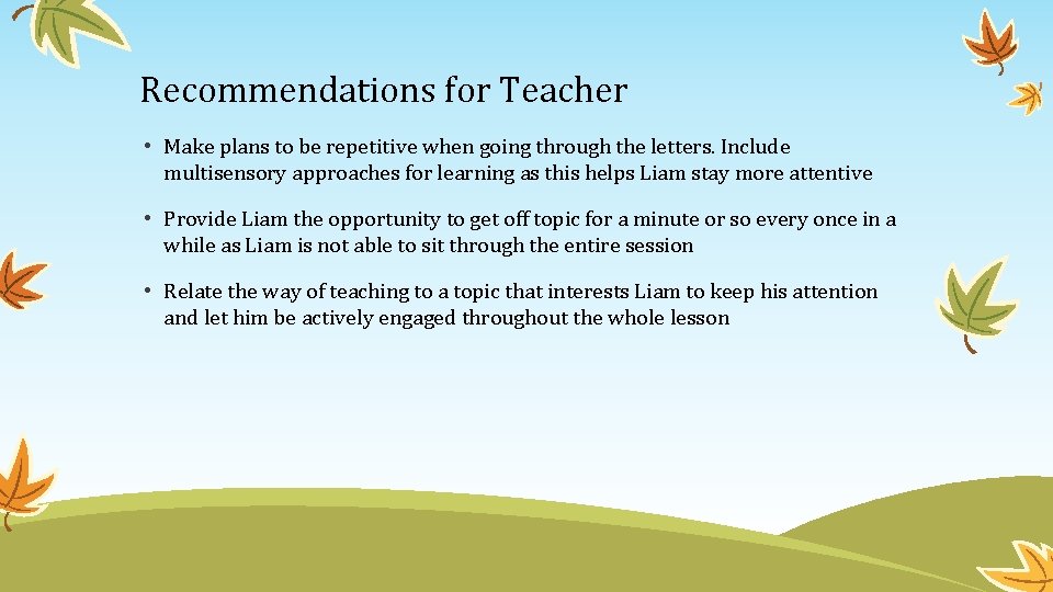 Recommendations for Teacher • Make plans to be repetitive when going through the letters.