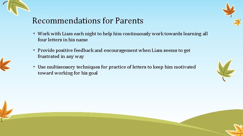 Recommendations for Parents • Work with Liam each night to help him continuously work