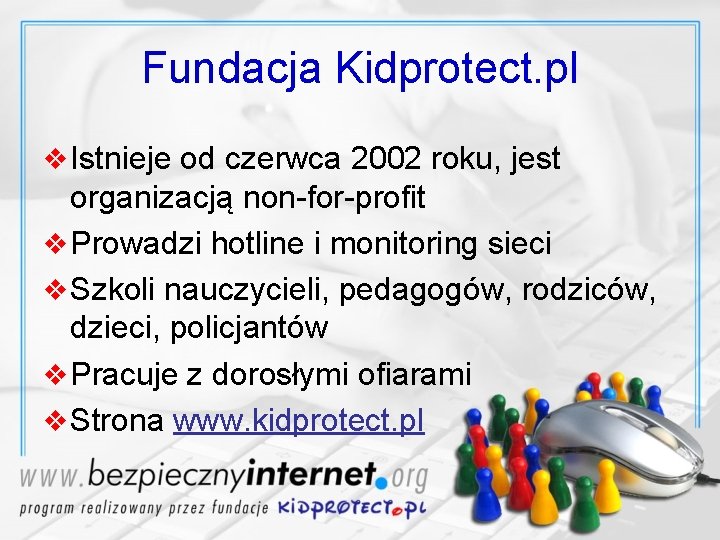 Fundacja Kidprotect. pl v Istnieje od czerwca 2002 roku, jest organizacją non-for-profit v Prowadzi