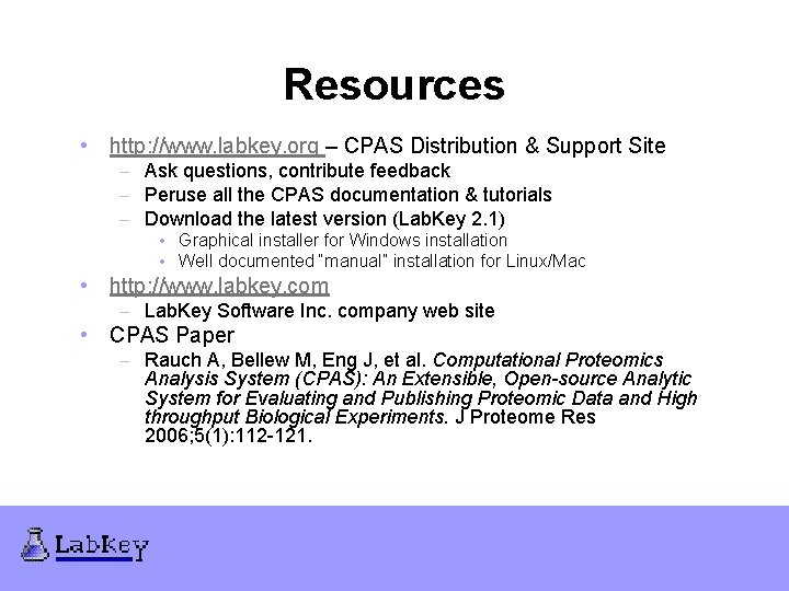 Resources • http: //www. labkey. org – CPAS Distribution & Support Site – Ask