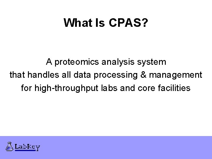 What Is CPAS? A proteomics analysis system that handles all data processing & management