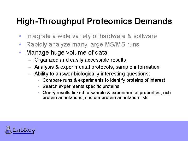 High-Throughput Proteomics Demands • Integrate a wide variety of hardware & software • Rapidly