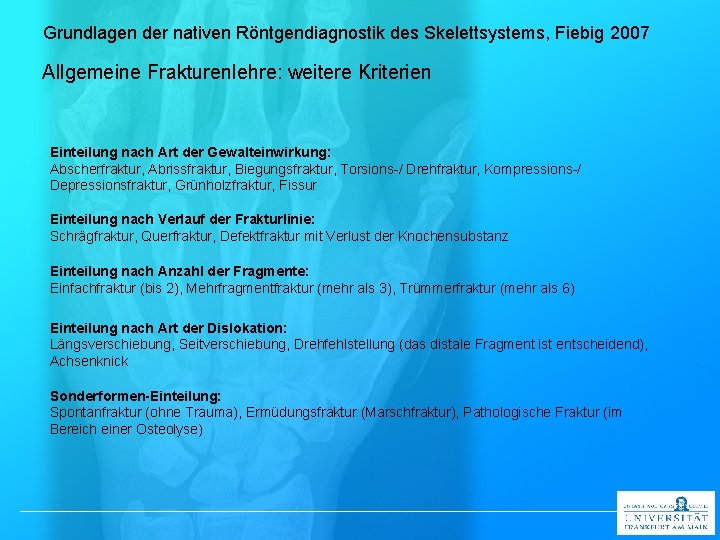 Grundlagen der nativen Röntgendiagnostik des Skelettsystems, Fiebig 2007 Allgemeine Frakturenlehre: weitere Kriterien Einteilung nach