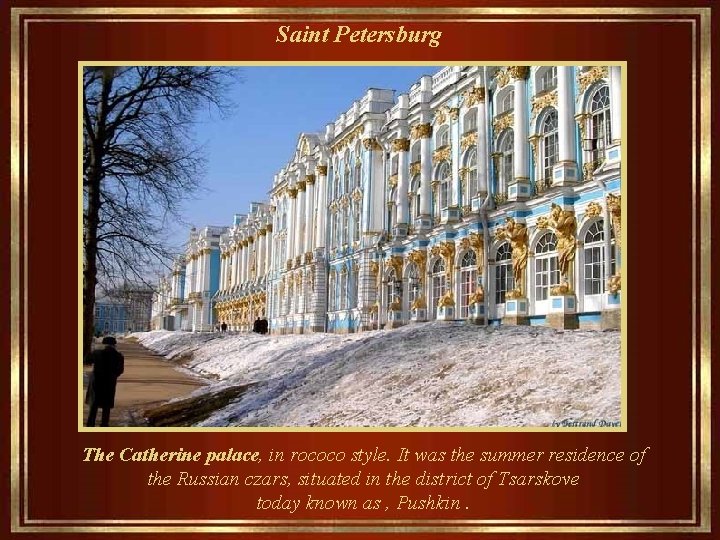 Saint Petersburg The Catherine palace, in rococo style. It was the summer residence of