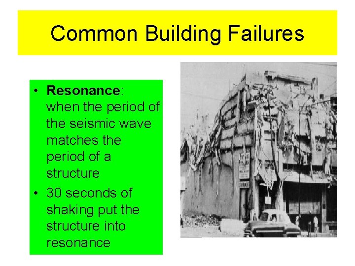 Common Building Failures • Resonance: when the period of the seismic wave matches the