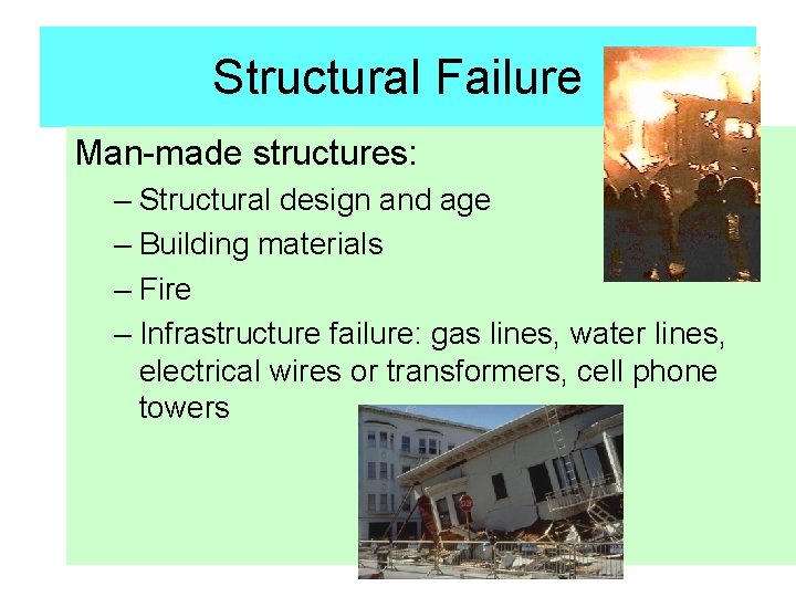 Structural Failure Man-made structures: – Structural design and age – Building materials – Fire