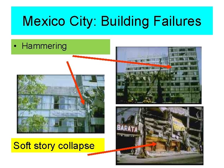 Mexico City: Building Failures • Hammering Soft story collapse 