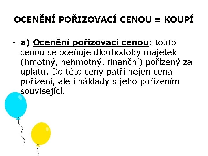 OCENĚNÍ POŘIZOVACÍ CENOU = KOUPÍ • a) Ocenění pořizovací cenou: touto cenou se oceňuje