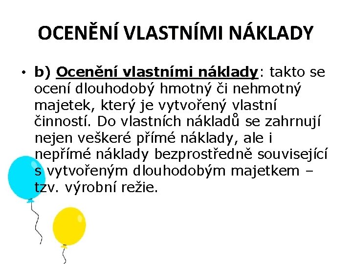 OCENĚNÍ VLASTNÍMI NÁKLADY • b) Ocenění vlastními náklady: takto se ocení dlouhodobý hmotný či