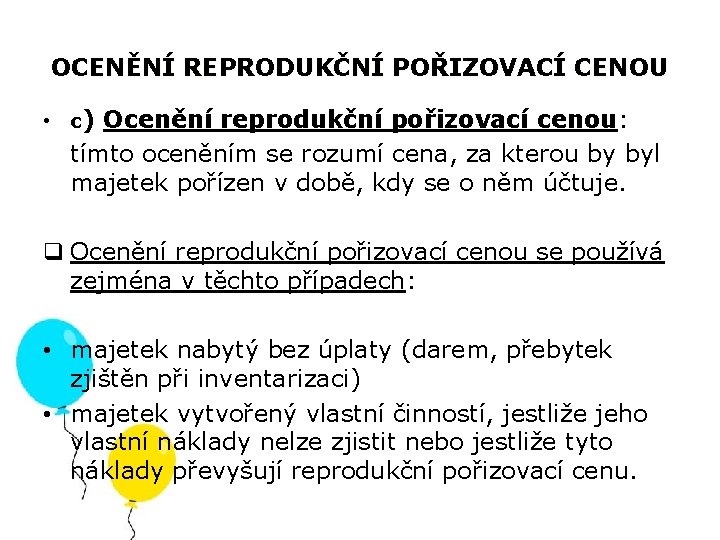 OCENĚNÍ REPRODUKČNÍ POŘIZOVACÍ CENOU • c) Ocenění reprodukční pořizovací cenou: tímto oceněním se rozumí