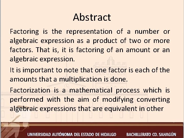 Abstract Factoring is the representation of a number or algebraic expression as a product