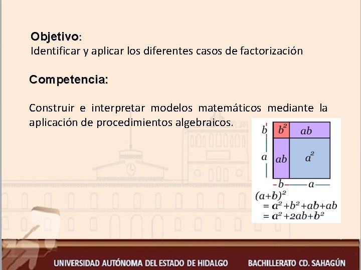 Objetivo: Objetivo Identificar y aplicar los diferentes casos de factorización Competencia: Construir e interpretar