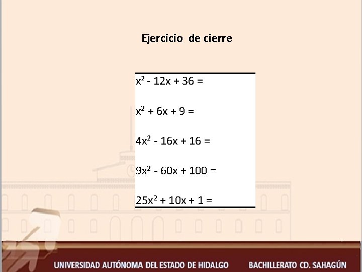 Ejercicio de cierre x 2 - 12 x + 36 = x 2 +