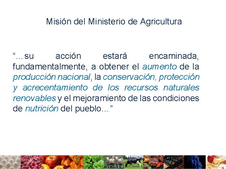 Misión del Ministerio de Agricultura “…su acción estará encaminada, fundamentalmente, a obtener el aumento