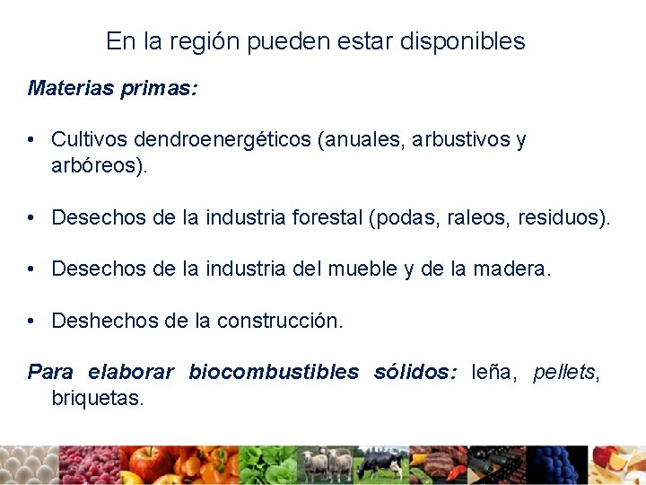 En la región pueden estar disponibles Materias primas: • Cultivos dendroenergéticos (anuales, arbustivos y