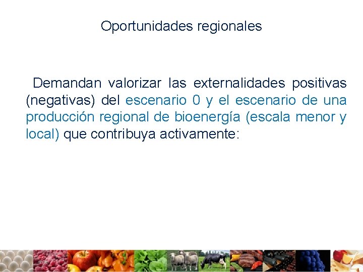 Oportunidades regionales Demandan valorizar las externalidades positivas (negativas) del escenario 0 y el escenario