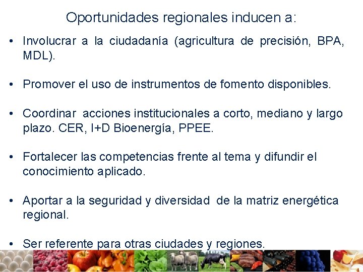 Oportunidades regionales inducen a: • Involucrar a la ciudadanía (agricultura de precisión, BPA, MDL).