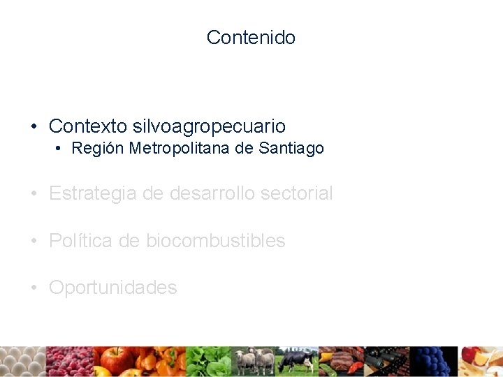 Contenido • Contexto silvoagropecuario • Región Metropolitana de Santiago • Estrategia de desarrollo sectorial