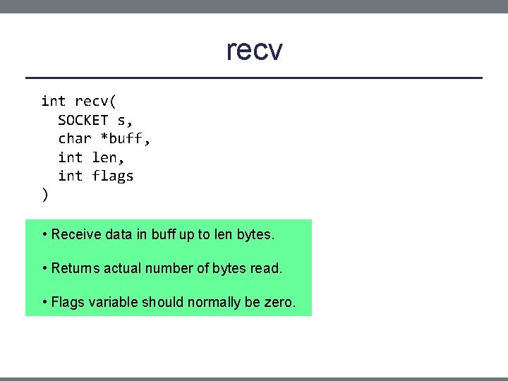 recv int recv( SOCKET s, char *buff, int len, int flags ) • Receive