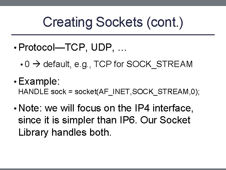 Creating Sockets (cont. ) • Protocol—TCP, UDP, … • 0 default, e. g. ,