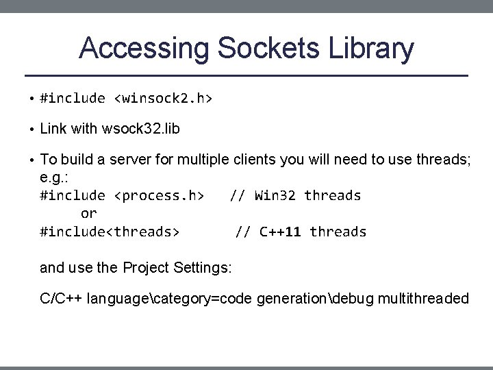 Accessing Sockets Library • #include <winsock 2. h> • Link with wsock 32. lib