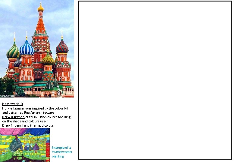 Homework 10 Hundertwasser was inspired by the colourful and patterned Russian architecture. Draw a