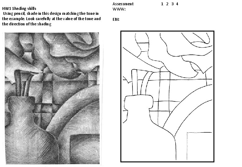 HW 1 Shading skills Using pencil, shade in this design matching the tone in