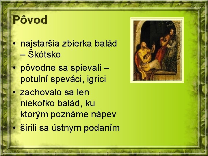 Pôvod • najstaršia zbierka balád – Škótsko • pôvodne sa spievali – potulní speváci,