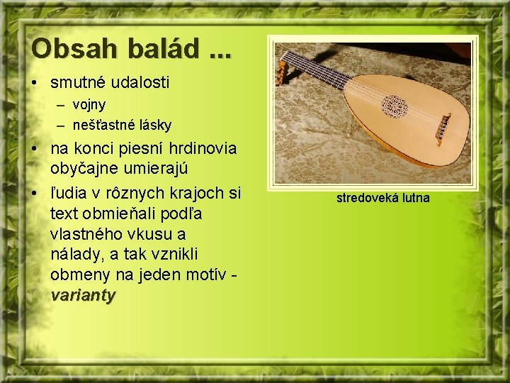 Obsah balád. . . • smutné udalosti – vojny – nešťastné lásky • na