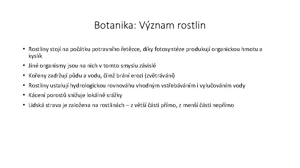 Botanika: Význam rostlin • Rostliny stojí na počátku potravního řetězce, díky fotosyntéze produkují organickou