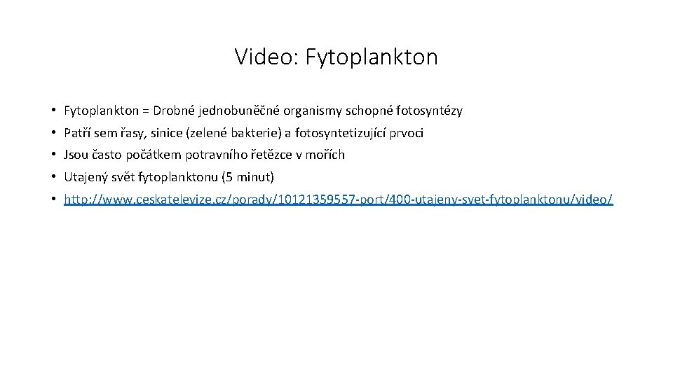 Video: Fytoplankton • Fytoplankton = Drobné jednobuněčné organismy schopné fotosyntézy • Patří sem řasy,