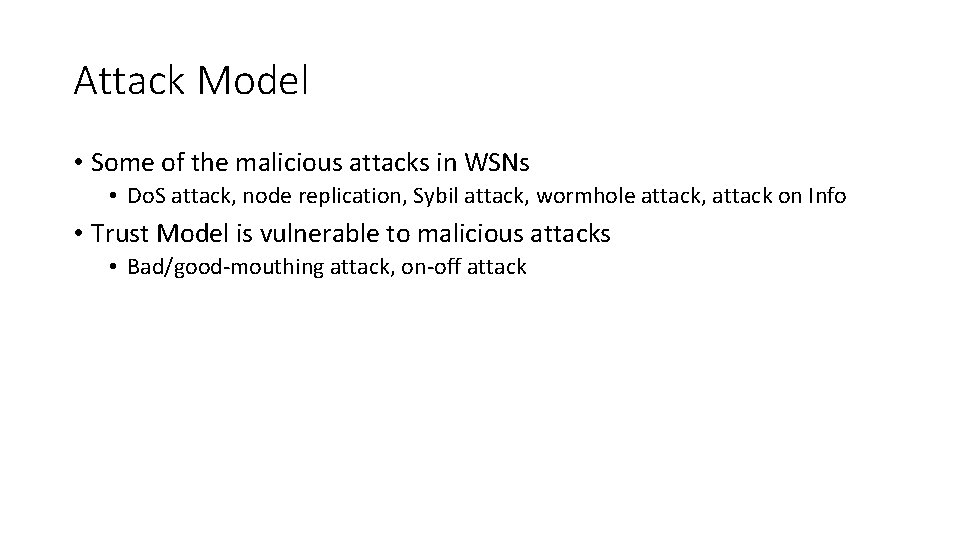 Attack Model • Some of the malicious attacks in WSNs • Do. S attack,