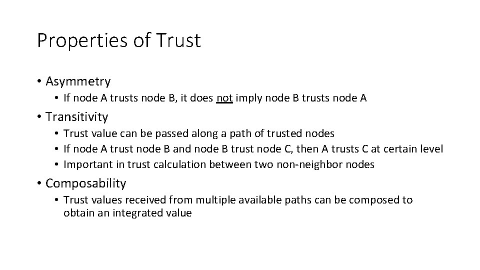 Properties of Trust • Asymmetry • If node A trusts node B, it does