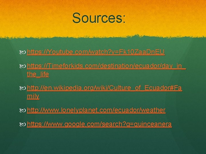 Sources: https: //Youtube. com/watch? v=Fk 10 Zaa. Dn. EU https: //Timeforkids. com/destination/ecuador/day_in_ the_life http: