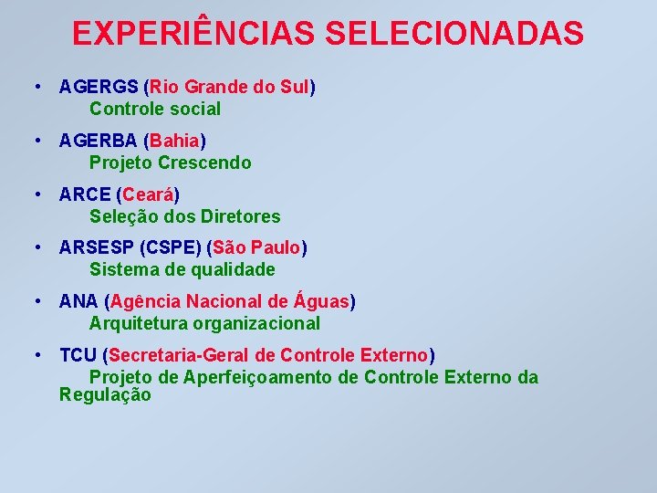 EXPERIÊNCIAS SELECIONADAS • AGERGS (Rio Grande do Sul) Controle social • AGERBA (Bahia) Projeto