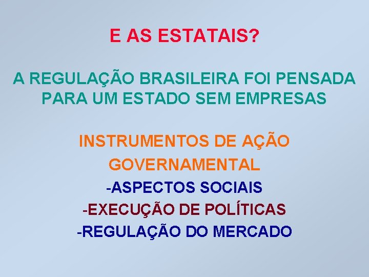 E AS ESTATAIS? A REGULAÇÃO BRASILEIRA FOI PENSADA PARA UM ESTADO SEM EMPRESAS INSTRUMENTOS