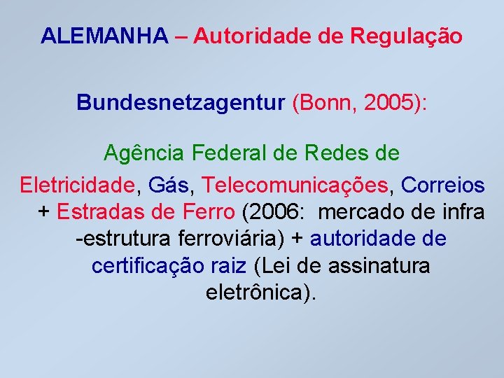 ALEMANHA – Autoridade de Regulação Bundesnetzagentur (Bonn, 2005): Agência Federal de Redes de Eletricidade,
