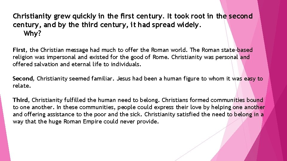 Christianity grew quickly in the first century. It took root in the second century,