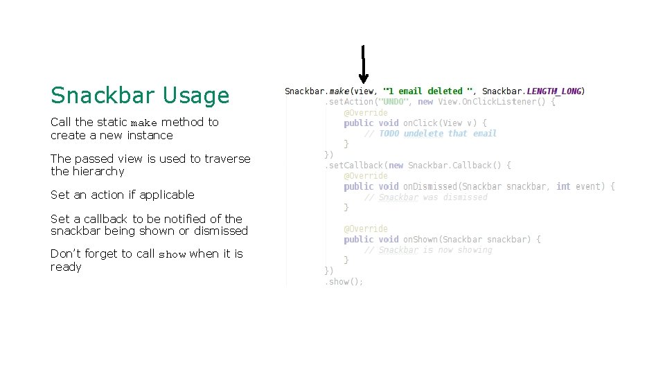 Snackbar Usage Call the static make method to create a new instance The passed